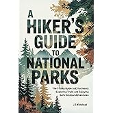A Hiker's Guide to National Parks: Key Trail Tips and Recommendations for Every Hiker