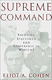 Supreme Command: Soldiers, Statesmen and Leadership in Wartime
