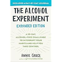 The Alcohol Experiment: Expanded Edition: A 30-Day, Alcohol-Free Challenge To Interrupt Your Habits and Help You Take Control