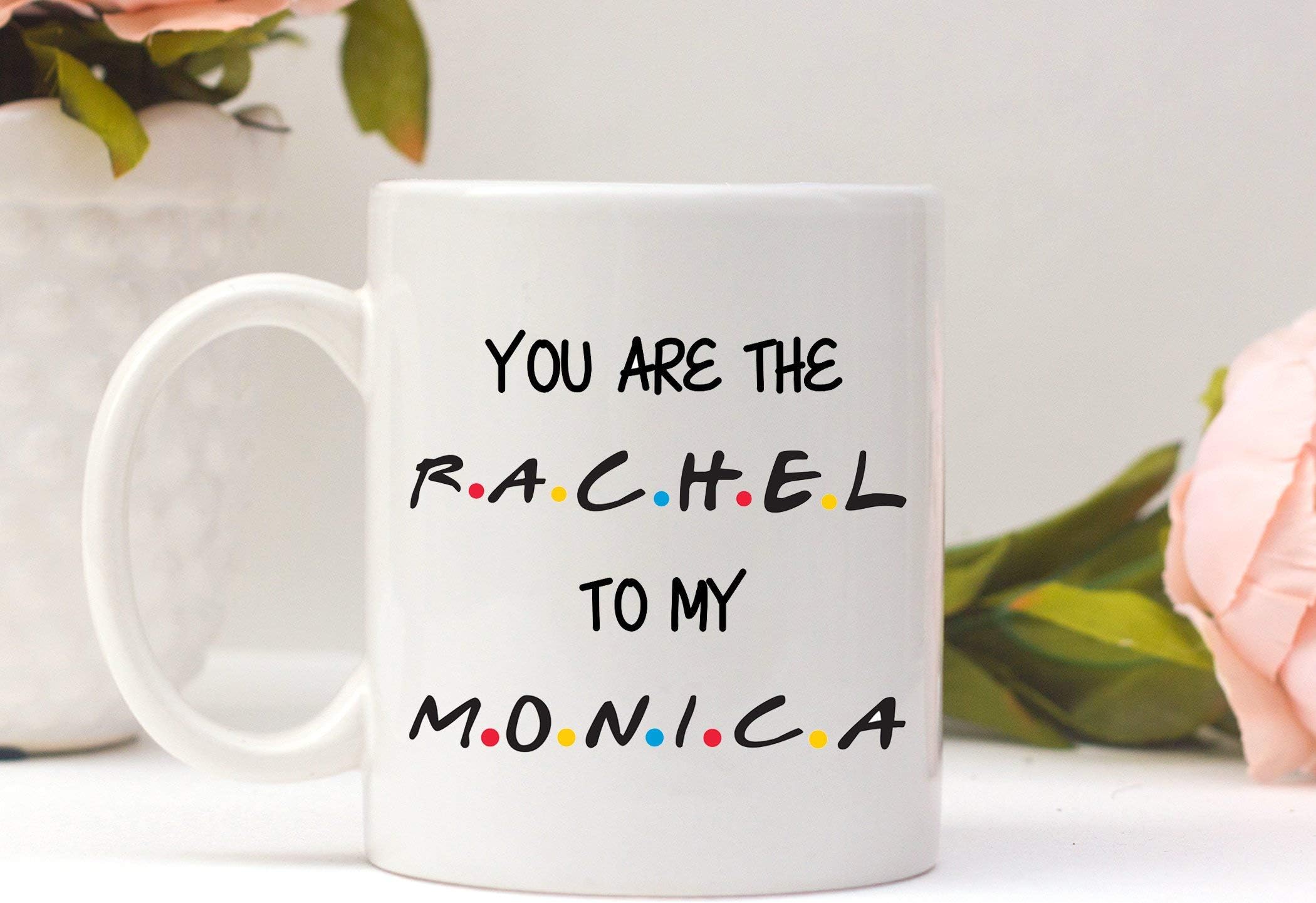 Friends you are the Rachel to my Monica mug