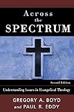 Across the Spectrum: Understanding Issues in Evangelical Theology