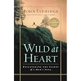 Wild At Heart Revised Edition: Discovering The Secret Of A Man's Soul – John Eldredge