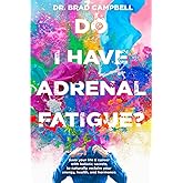Do I Have Adrenal Fatigue?: Save Your Life & Career With Holistic Secrets To Naturally Reclaim Your Energy, Health, and Hormo