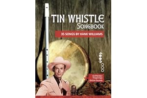 Tin Whistle Songbook - 35 Songs by Hank Williams: + Griffbilder / Fingerings + Online Sounds