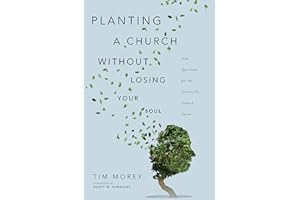 Planting a Church Without Losing Your Soul: Nine Questions for the Spiritually Formed Pastor