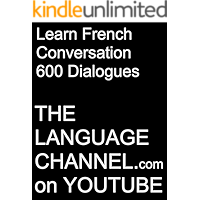Learn French Conversation 600 dialogues (The Language Channel on youtube.com) (French Edition) book cover