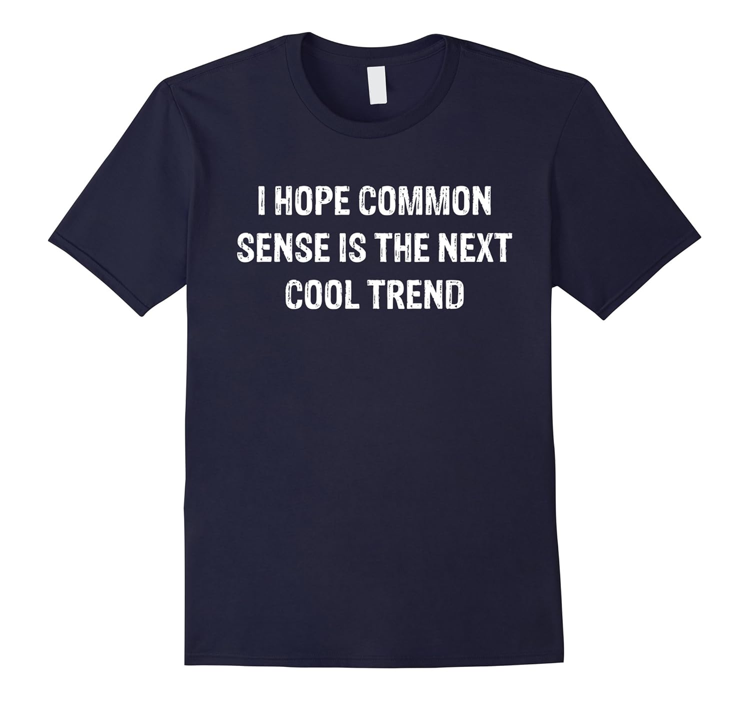 I Hope Common Sense Is The Next Cool Trend Funny T-shirt-ANZ