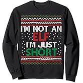 I'm Not An Elf I'm Just Short Christmas Ugly Sweater Elf Sweatshirt