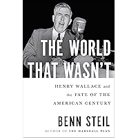 The World That Wasn't: Henry Wallace and the Fate of the American Century