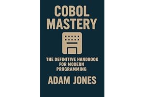COBOL Mastery: The Definitive Handbook for Modern Programming