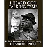 I Heard God Talking to Me: William Edmondson and His Stone Carvings