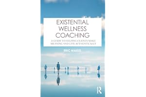 Existential Wellness Coaching: A Guide to Helping Clients Make Meaning and Live Authentically