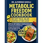 Metabolic Freedom Cookbook: 50-Day Meal Plan Inspired by Ben Azadi – Keto & Metabolic Confusion Diet for Endomorphs and All Body Types to Support ... Weight Loss, and Inflammation Reduction