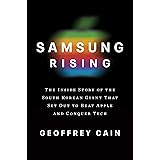 Samsung Rising: The Inside Story of the South Korean Giant That Set Out to Beat Apple and Conquer Tech