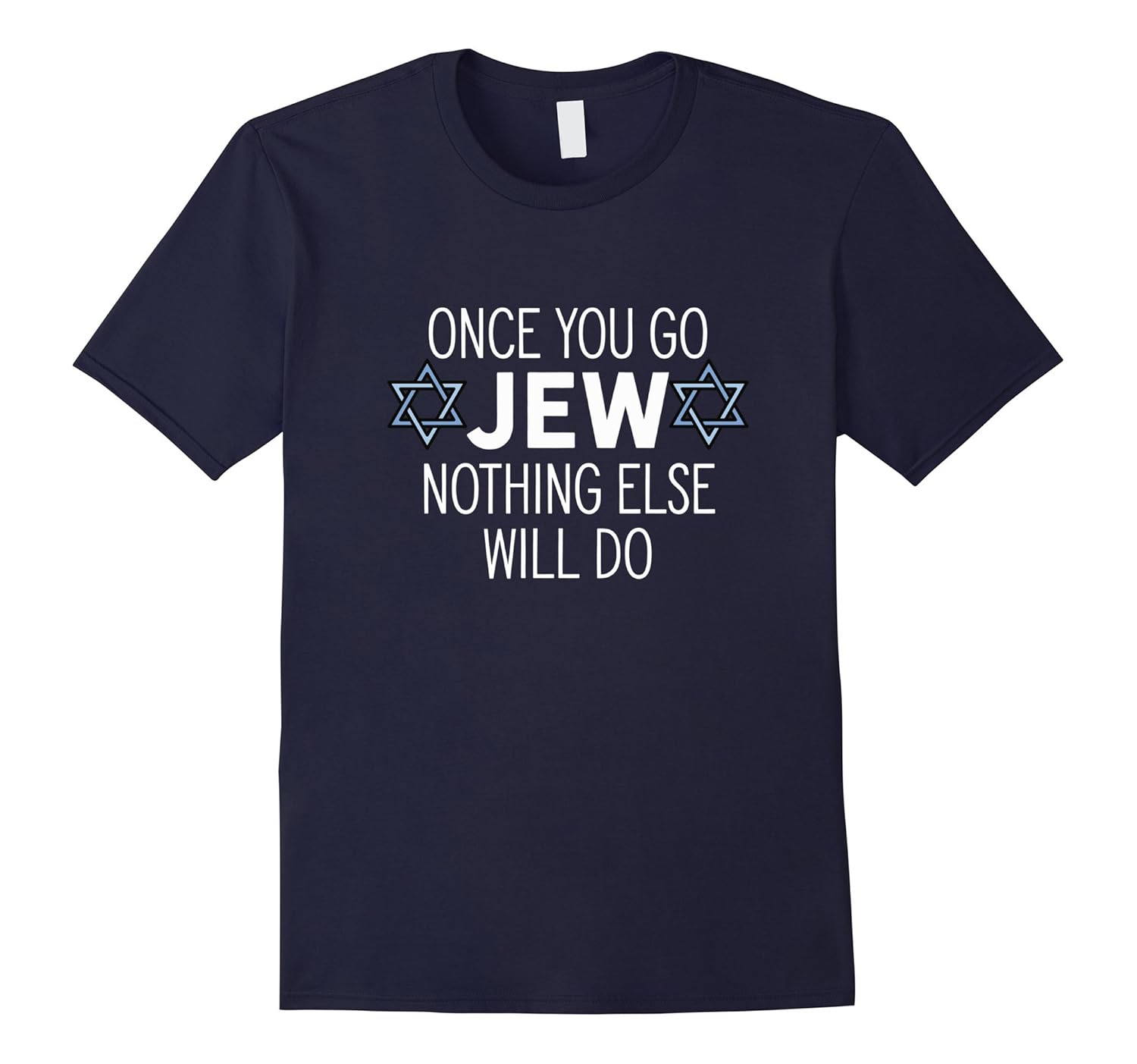 Once You Go Jew Nothing Else Will Do Funny Humor T-Shirt-ANZ