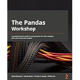The Pandas Workshop: A comprehensive guide to using Python for data analysis with real-world case studies