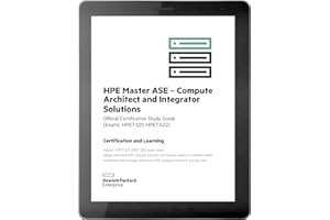 HPE Master ASE – Compute Architect and Integrator Solutions: Official Certification Study Guide (HPE7-S01, HPE7-S02)