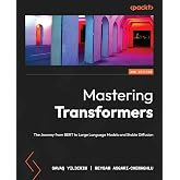 Mastering Transformers: The Journey from BERT to Large Language Models and Stable Diffusion