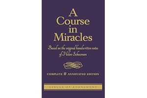 A Course in Miracles: Based On The Original Handwritten Notes Of Helen Schucman--Complete & Annotated Edition