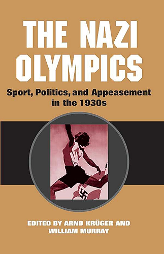 Download The Nazi Olympics: Sport, Politics, and Appeasement in the 1930s (Sport and Society) (English Edition) PDF