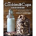 The Cookies & Cups Cookbook: 125+ sweet & savory recipes reminding you to Always Eat Dessert First