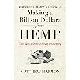 Marijuana Hater's Guide to Making a Billion Dollars from Hemp: The Next Disruptive Industry