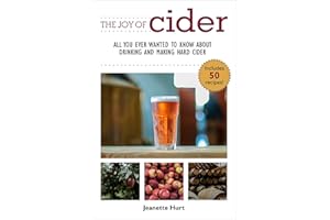 The Joy of Cider: All You Ever Wanted to Know About Drinking and Making Hard Cider (Joy of Series)