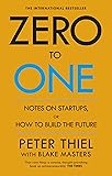Zero to One: Notes on Start Ups, or How to Build the Future