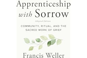 Apprenticeship with Sorrow: Adapted Edition: Community, Ritual, and the Sacred Work of Grief