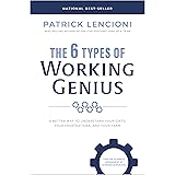 The 6 Types of Working Genius: A Better Way to Understand Your Gifts, Your Frustrations, and Your Team