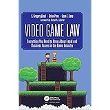Video Game Law: Everything you need to know about Legal and Business Issues in the Game Industry
