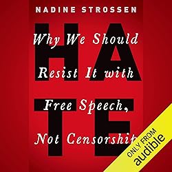 HATE: Why We Should Resist It with Free Speech, Not