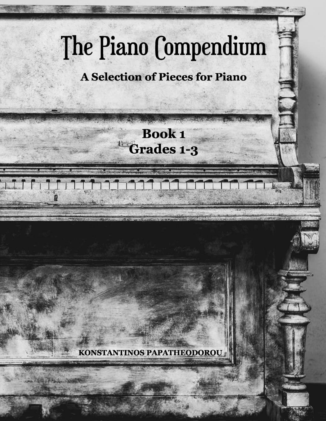 The Piano Compendium: A Selection of Pieces for Piano: Book 1 Grades 1-3: A Selection of Pieces for Piano: Book 1 Grades 1-3: Volume 1