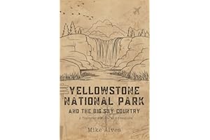 Yellowstone National Park and the Big Sky Country: A Traveler's Guide to Adventure