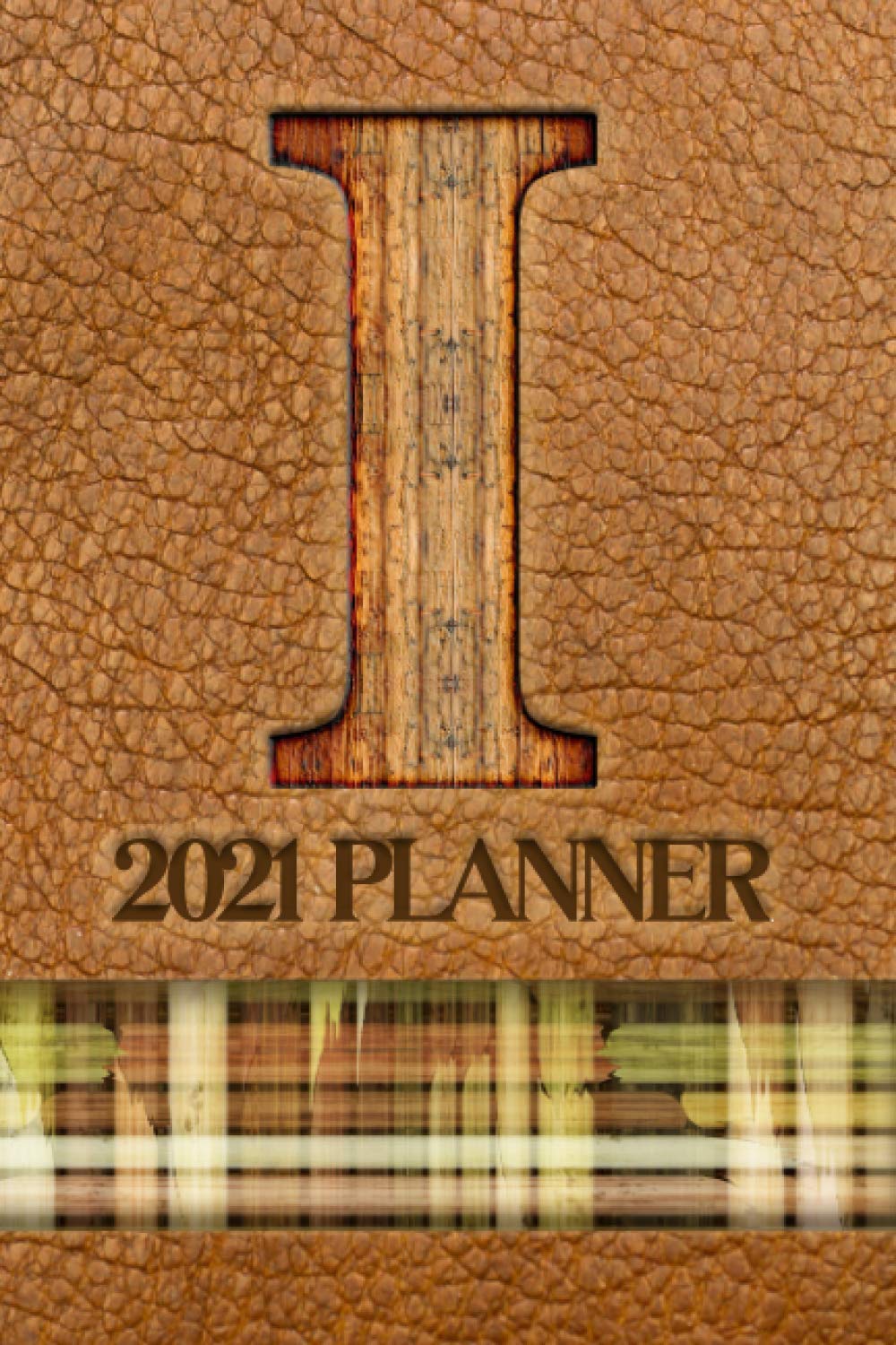 2021 Planner "I": A Monthly and Weekly Calendar All in One Planner with a Leather-Look Cover Featuring the Initial "I" in a Convenient and Portable ... Appreciation or Birthday Gift for Men