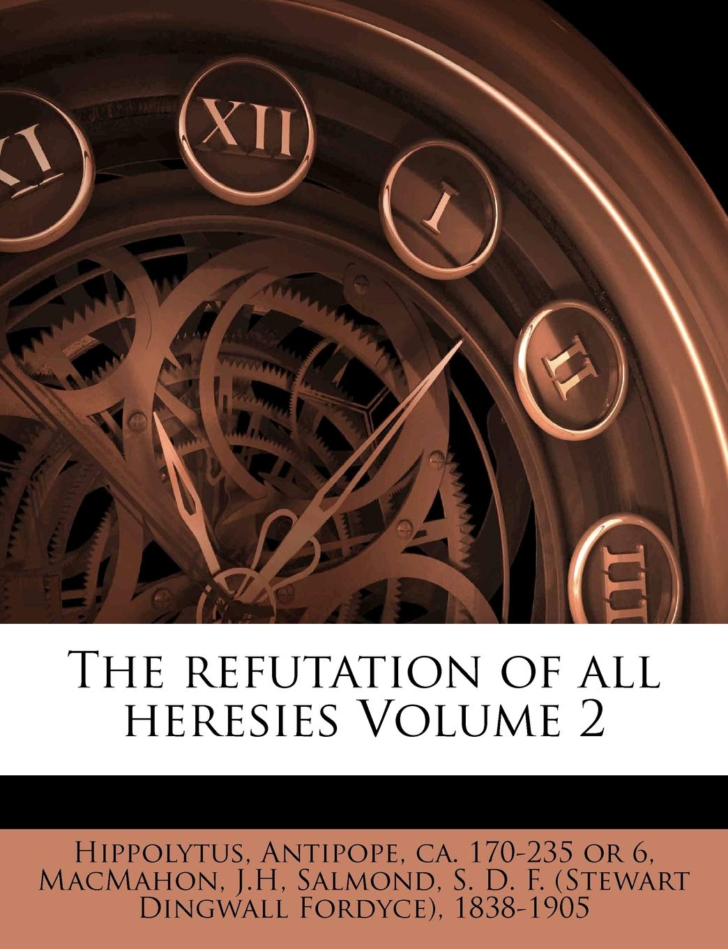 The Refutation Of All Heresies Volume 2 Amazon Co Uk J H Macmahon Hippolytus Antipope Ca 170 235 Or 6 Salmond S D F Stewart Dingwall Ford Books