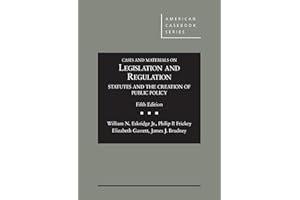 Cases and Materials on Legislation and Regulation: Statutes and the Creation of Public Policy, 5th (American Casebook Series)
