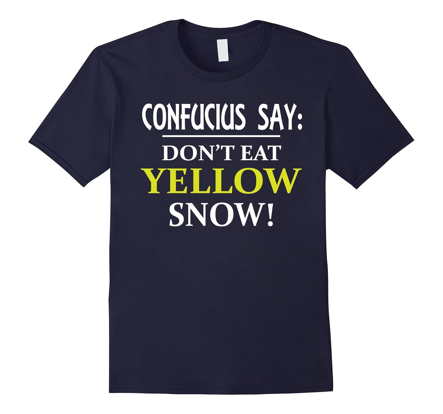 Confucius Say: Don't Eat Yellow Snow! Funny Proverb Tshirt-ANZ