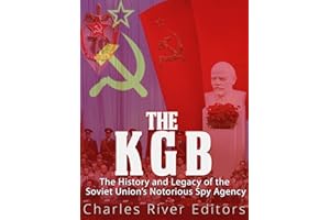 The KGB: The History and Legacy of the Soviet Union's Notorious Spy Agency