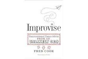 Improvise: Unconventional Career Advice from an Unlikely CEO
