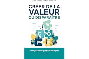 Créer de la valeur ou disparaître: Un enjeu systémique pour l'entreprise (Gestion, Entreprise, Finance) (French Edition)