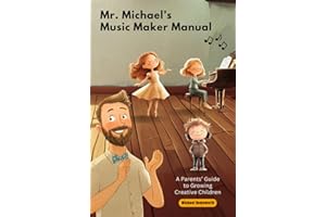 Mr. Michael's Music Maker Manual: A Parents' Guide to Growing Creative Children