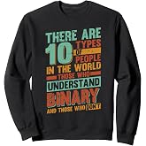 Binary - There are 10 types of people in the world Sweatshirt