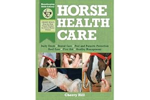 Horse Health Care: A Step-By-Step Photographic Guide to Mastering Over 100 Horsekeeping Skills