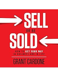 Sell or Be Sold: How to Get Your Way in Business and in Life