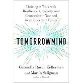 Tomorrowmind: Thriving at Work with Resilience, Creativity, and Connection―Now and in an Uncertain Future