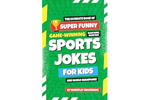 Super Funny Sports Jokes for Kids and World Champions: Funny Baseball, Basketball, Football, Soccer, Hockey, Olympic and More Sports Jokes for ... Children’s Joke Books for Beginner Readers)