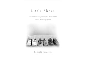 Little Shoes: The Sensational Depression-Era Murders That Became My Family's Secret