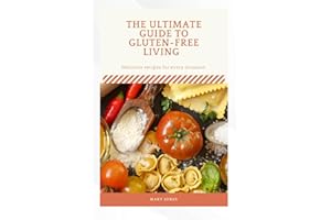 THE ULTIMATE GUIDE TO GLUTEN FREE LIVING: Delicious recipes for everyday occasion