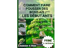 Comment faire pousser des bonsaïs pour les débutants: Guide complet sur la façon de cultiver, sélectionner et entretenir faci